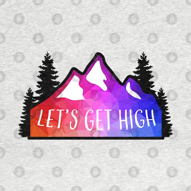 Geometric Colorful Mountain Let's Get High by KlehmInTime